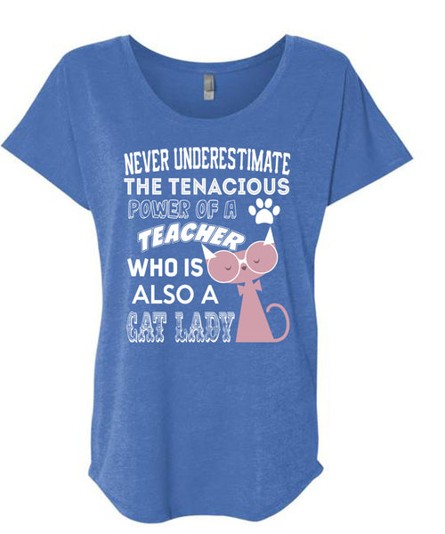 The Tenacious Power Of A Teacher Who Is Also A Cat Lady T Shirt, I Love Teaching T Shirt, Cool Shirt (Ladies' Triblend Dolman Sleeve)