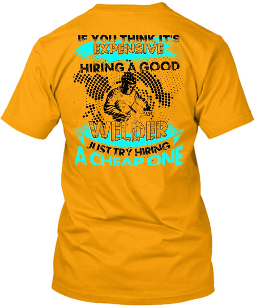 Hiring A Good Welder T Shirt, I Love Welding T Shirt