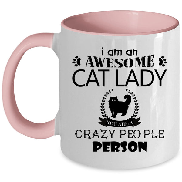 You Are A Crazy People Person Coffee Mug, I Am An Awesome Cat Lady Accent Mug
