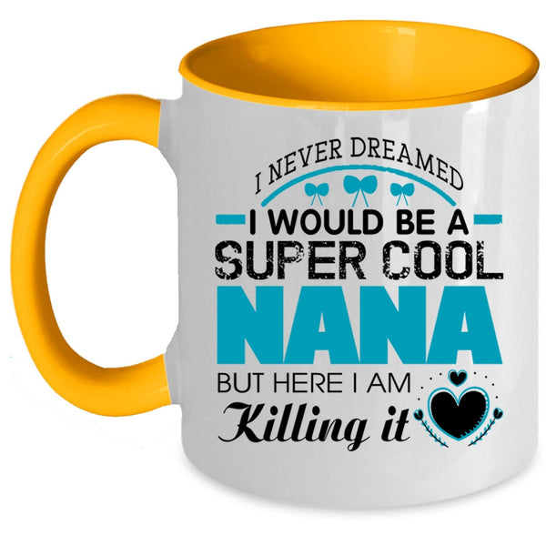 Cute Gift For Nana Coffee Mug, I Would Be A Cool Nana Accent Mug