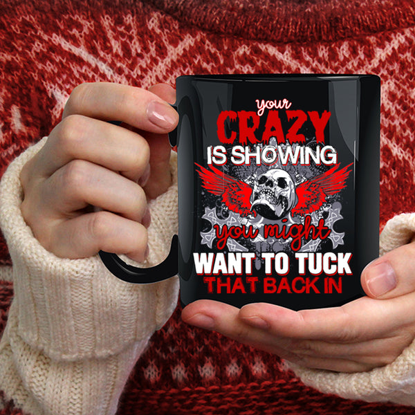 Your Crazy Is Showing Coffee Mug, You Might Want To Tuck Coffee Cup