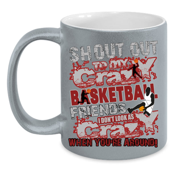 My Crazy Basketball Friends Coffee Mug, Gift For My Friends Coffee Cup