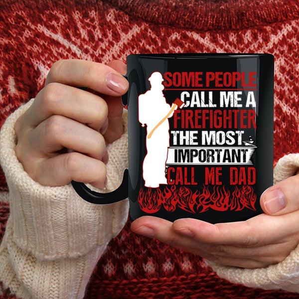 Some People Call Me A Firefighter Coffee Mug, The Most Important Call Me Dad Coffee Cup