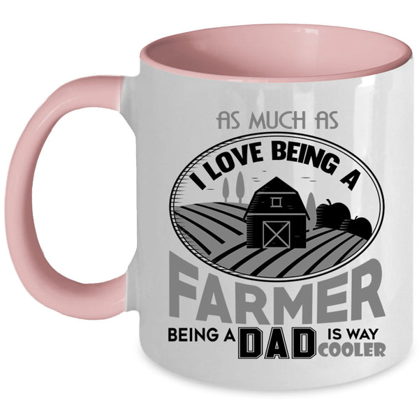 Being A Dad Coffee Mug, I Love Being A Farmer Accent Mug