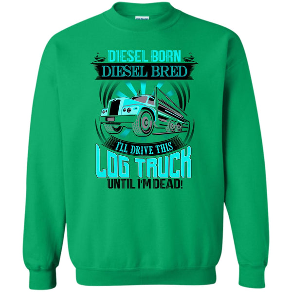 I'm A Trucker T Shirt, Diesel Born Diesel Bred Sweatshirt