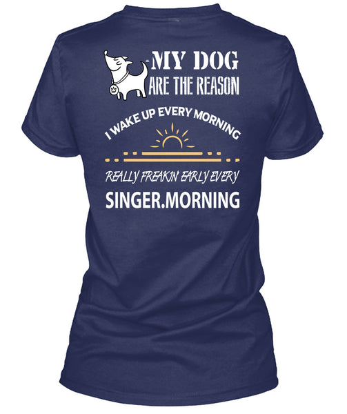 My Dog Are The Reason T Shirt, I Wake Up Every Morning T Shirt