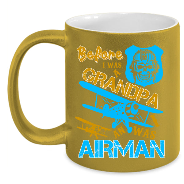 Before I Was A Grandpa Coffee Mug, I Was An Airman Coffee Cup