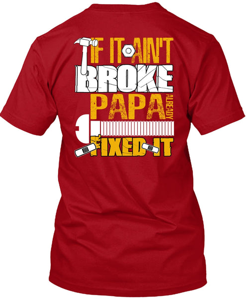 If It Ain't Broke Papa Already Fixed It T Shirt, Being A Papa T Shirt