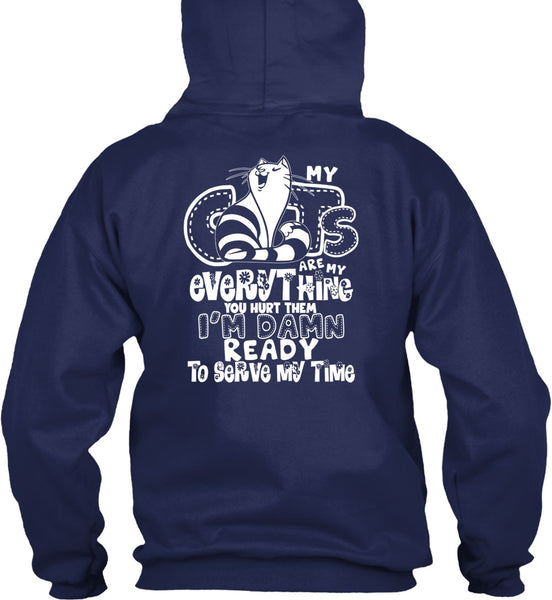 My Cats Are My Everything T Shirt, I'm Damn Ready To Serve My Time T Shirt