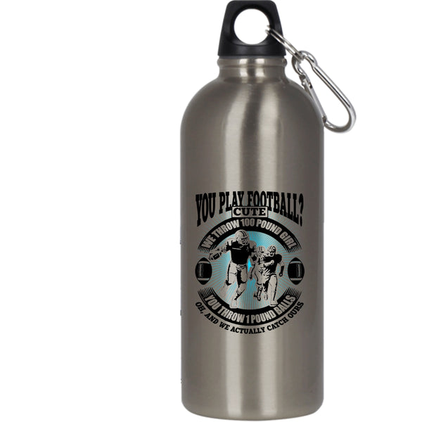You Play Football 20 oz Stainless Steel Bottle,We Throw 100 Pound Girl Outdoor Sports Water Bottle