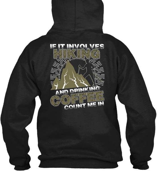 If It Involves Hiking T Shirt, Drinking Coffee Count Me In T Shirt