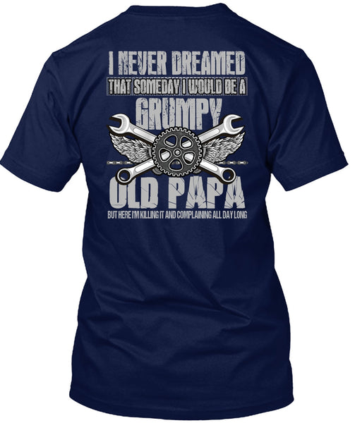 I Would Be A Grumpy Old Papa T Shirt, I Never Dreamed T Shirt