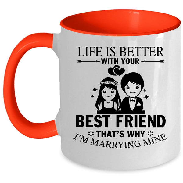 I'm Marrying Mine Coffee Mug, Life Is Better With Your Best Friend Accent Mug