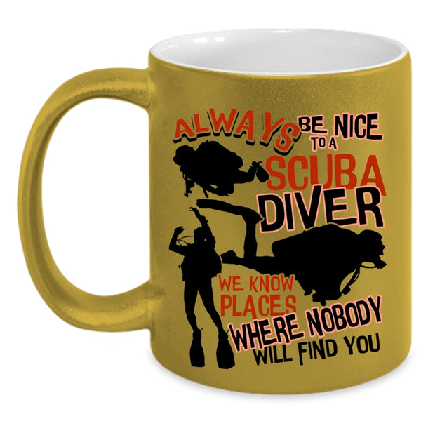 Cool Scuba Diver Coffee Mug, Always Be Nice To A Scuba Diver Accent Mug