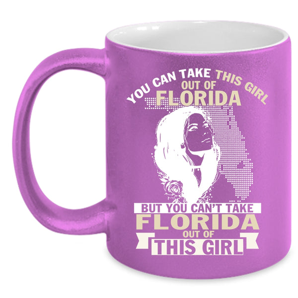 You Can't Take Florida Out Of This Girl Coffee Mug, Cool Girls Coffee Cup