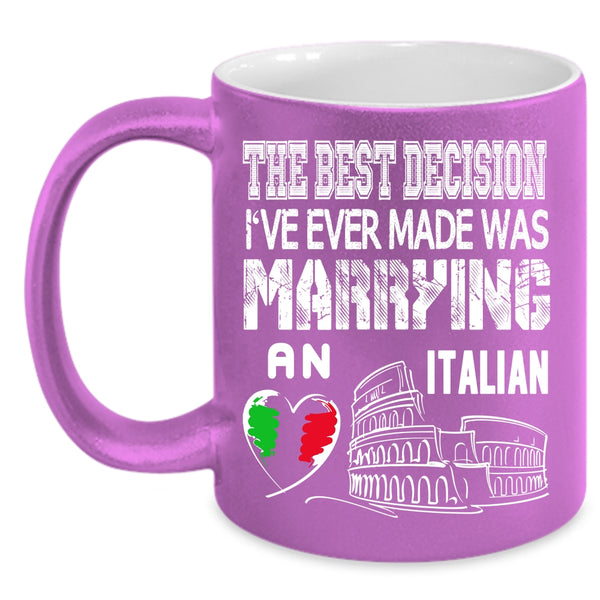 The Best Decision Coffee Mug, I've Ever Made Was Marrying An Italian Coffee Cup