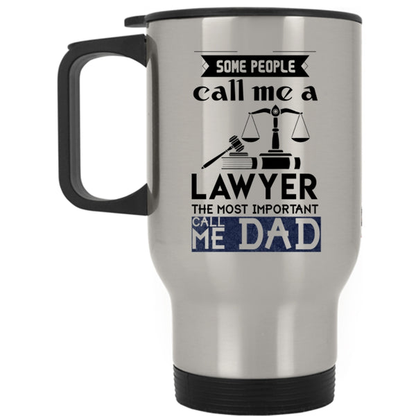 The Most Important Call Me Dad Travel Mug, Some People Call Me A Lawyer Mug