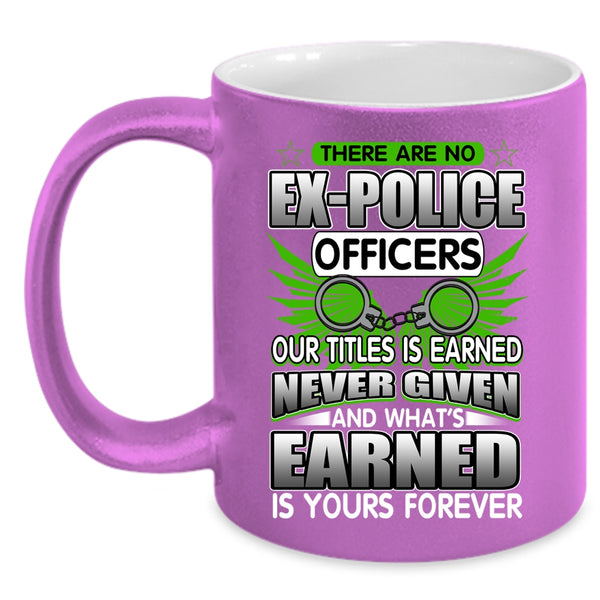 There Are No Ex-Police Officers Coffee Mug, Best Police Officer Coffee Cup