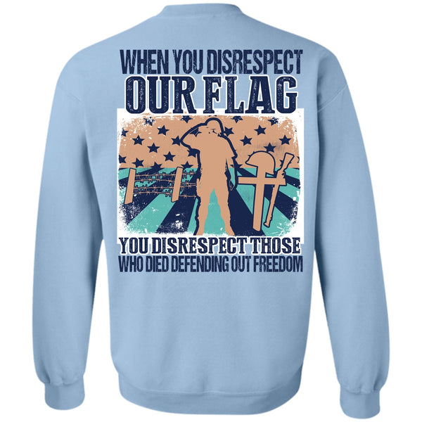 I Love Veteran T Shirt, When You Disrespect Our Flag Sweatshirt
