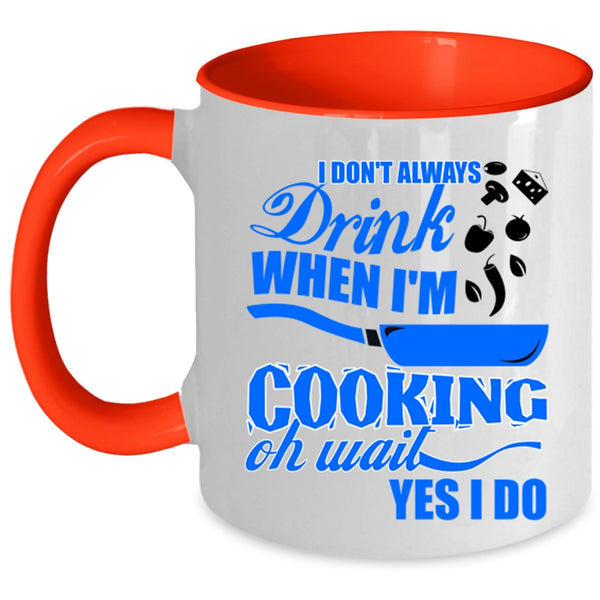 Funny Chef Coffee Mug, I Don't Always Drink When I'm Cooking Accent Mug