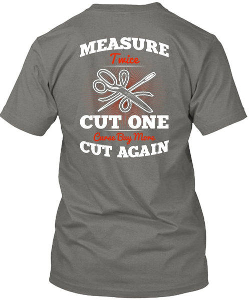 Measure Twice Cut One T Shirt, Cut Again T Shirt