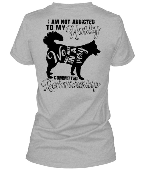 I Am Not Addicted To My Husky T Shirt, I Love Dog T Shirt