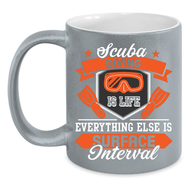 Scuba Diving Is Life Coffee Mug, Everything Else Is Surface Interval Coffee Cup