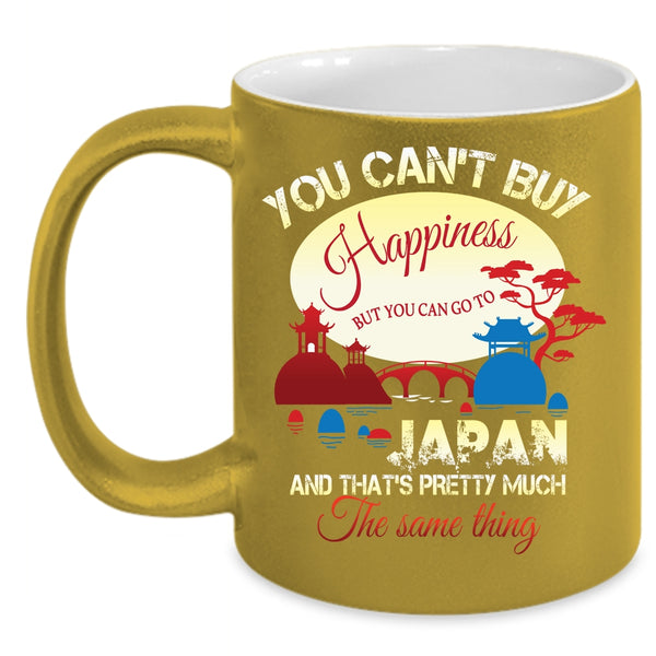 You Can't Buy Happiness Coffee Mug, You Can Go To Japan Coffee Cup