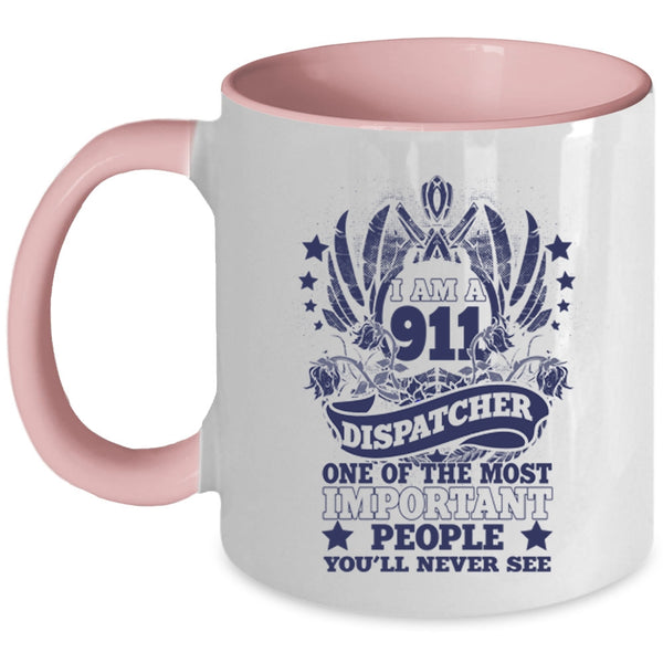 The Most Important People Coffee Mug, I Am A 911 Dispatcher Accent Mug