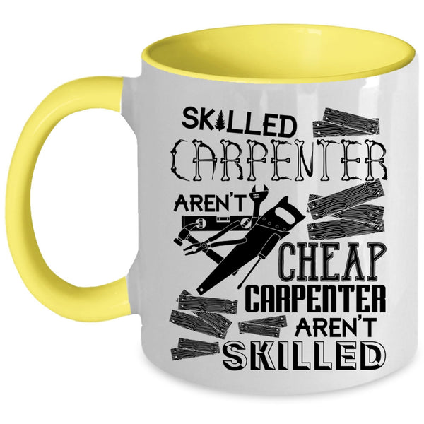Carpenter Aren't Skilled Coffee Mug, Skilled Carpenter Aren't Cheap Accent Mug