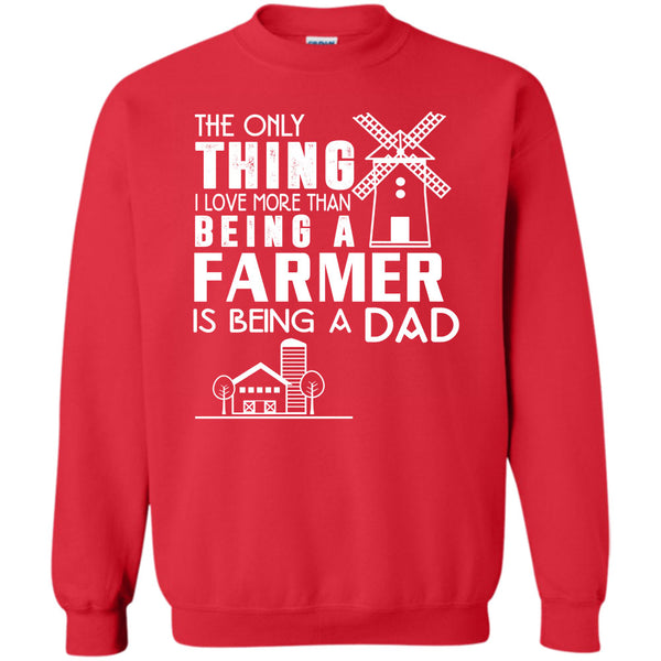 Being A Farmer T Shirt, Being A Dad Sweatshirt