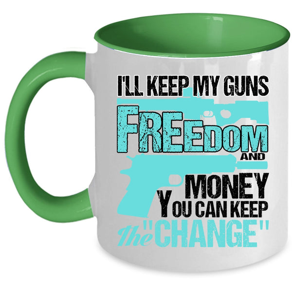 Cool Coffee Mug, I'll Keep My Guns Freedom And Money Accent Mug