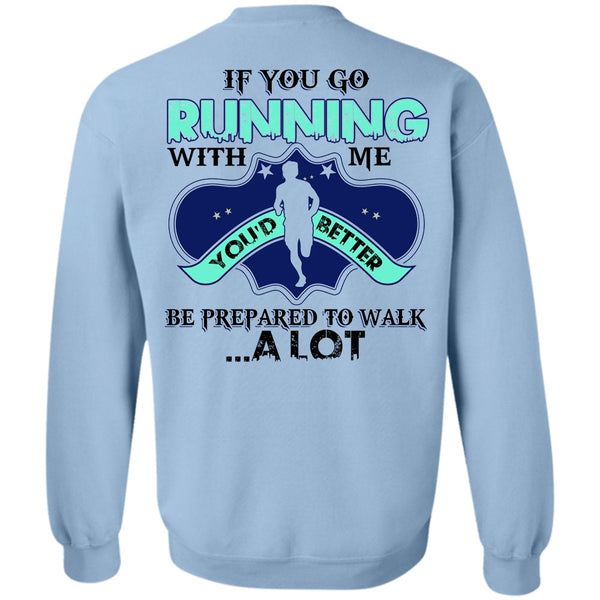 I Love Running T Shirt, You Go Running With Me Sweatshirt