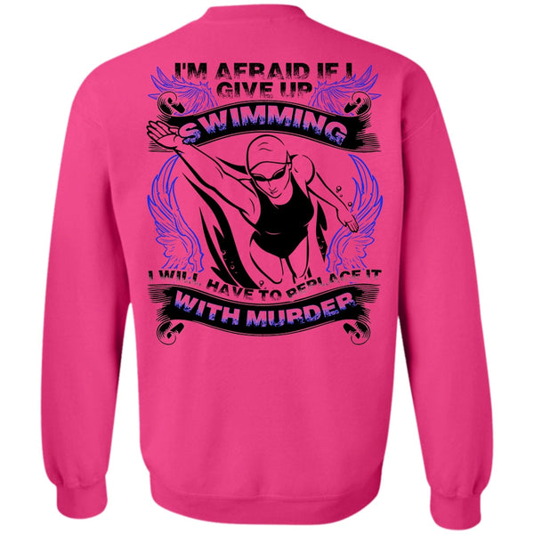 I Love Swimming T Shirt, I Give Up Swimming Sweatshirt
