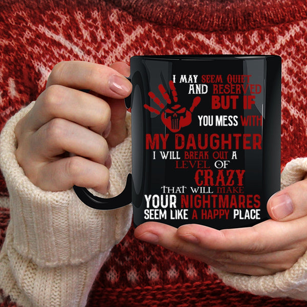 Don't Mess With My Daughter Coffee Mug, Cool Gift For Dad Coffee Cup