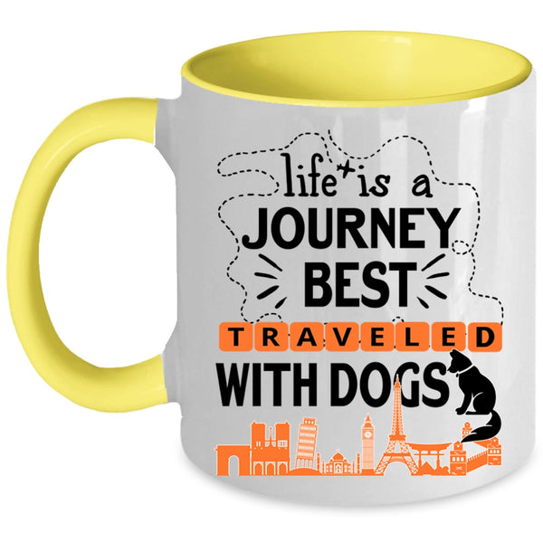 Cute Coffee Mug, Life Is A Journey Best Traveled With Dogs Accent Mug