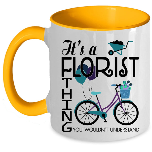 You Wouldn't Understand Coffee Mug, It's A Florist Thing Accent Mug