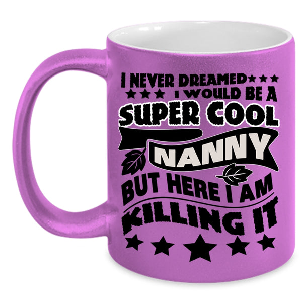 Cool Gift For Nanny Coffee Mug, I Would Be A Cool Nanny Accent Mug