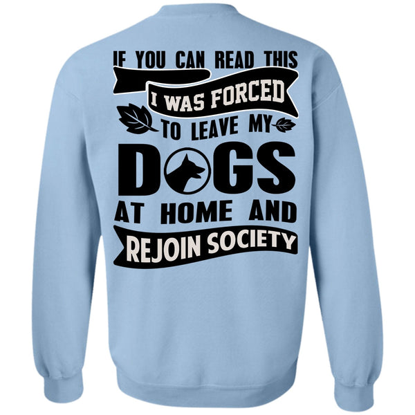 You Can Read This T Shirt, I Was Forced To Leave My Dogs Sweatshirt
