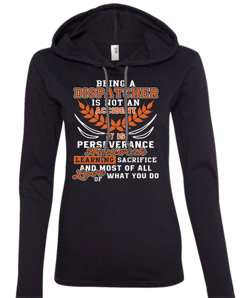 Being A Dispatcher Is Not An Accident T Shirt, It Is Perseverance Hard Work T Shirt (Anvil Ladies Ringspun Hooded)