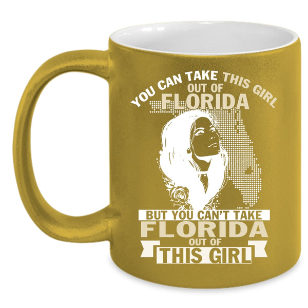You Can't Take Florida Out Of This Girl Coffee Mug, Cool Girls Coffee Cup