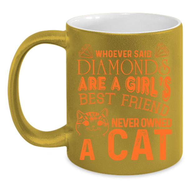 Diamonds Are A Girl's Best Friend Coffee Mug, Never Owned A Cat Coffee Cup