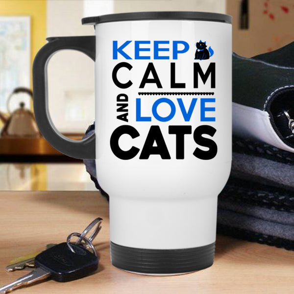 Funny Cat Lovers Travel Mug, Keep Calm And Love Cats Mug