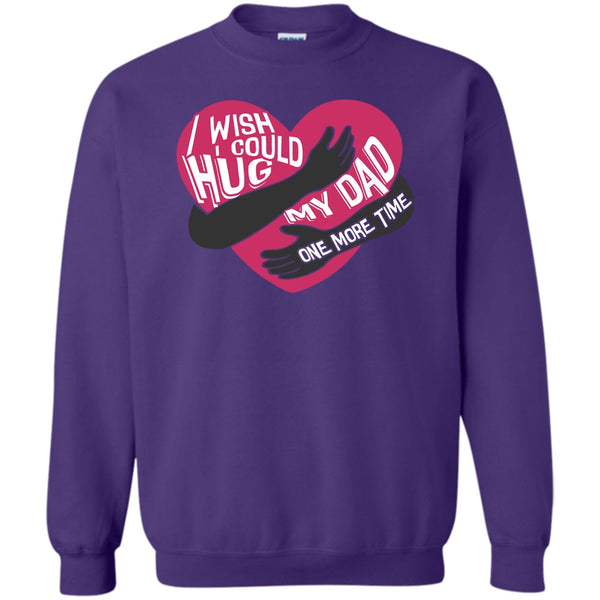 Hug My Dad One More Time T Shirt, I Missing My Dad Sweatshirt