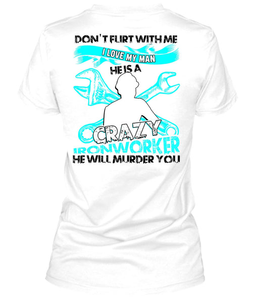 I Love My Man T Shirt, Being An Ironworker T Shirt