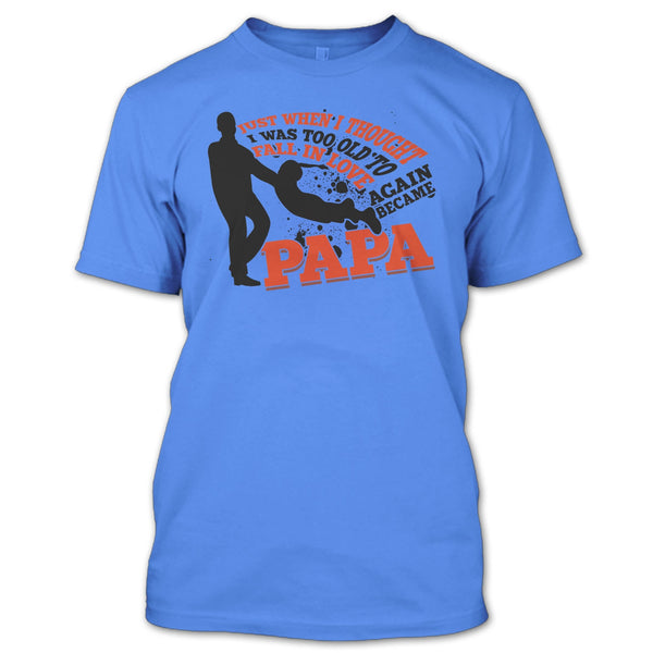 I Was Too Old To Fall In Love Again T Shirt, Coolest Papa Eve T Shirt