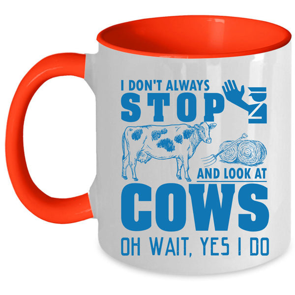 Cows Coffee Mug, I Don't Always Stop And Look At Cows Accent Mug