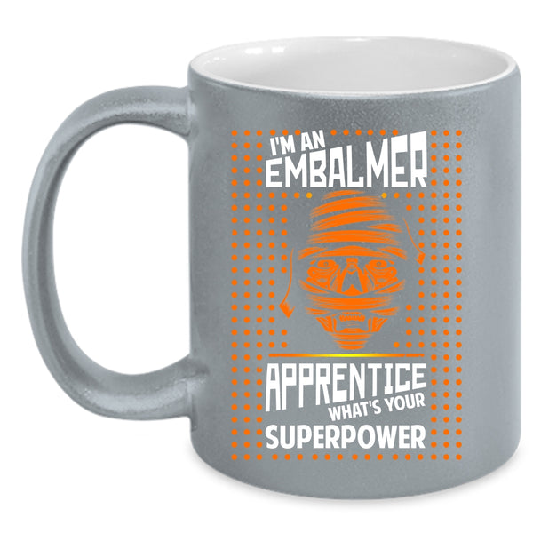I'm An Embalmer Apprentice Coffee Mug, Cool Embalmer Apprentice Coffee Cup