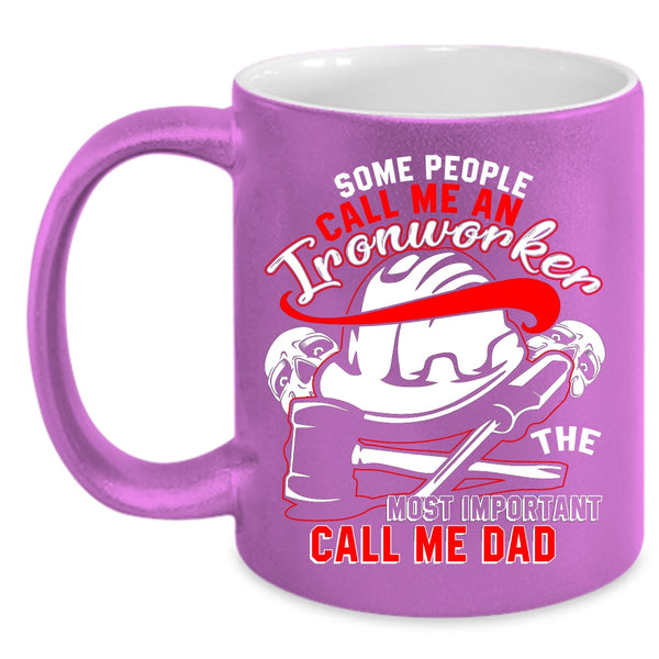 Some People Call Me An Ironworker Coffee Mug, The Most Important Call Me Dad Coffee Cup