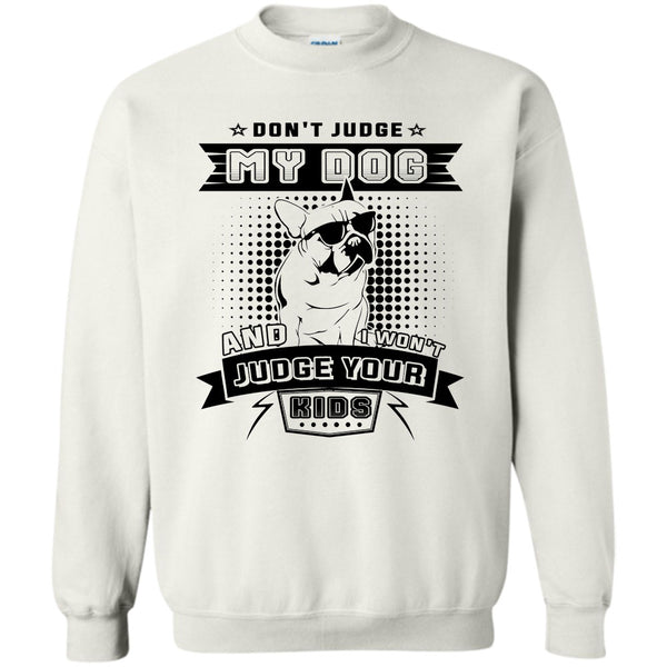 I Love My Dog T Shirt, Don't Judge My Dog Sweatshirt